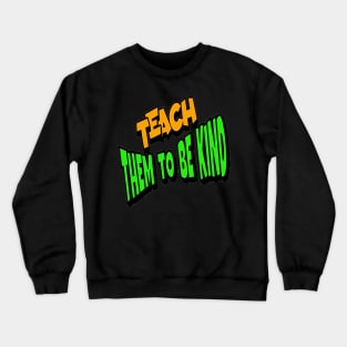 Teach Them To Be Kind, Back to School, Teacher, Teacher Appreciation, Teach,Teacher Gift, Back To School Gift Crewneck Sweatshirt